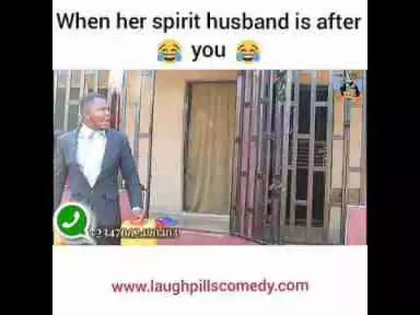 Video: Laughpills Comedy – When Her Spirit Husband is After You